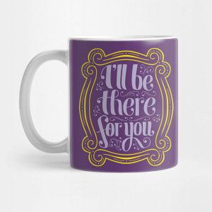 Taza - Friends - I'll Be There for You